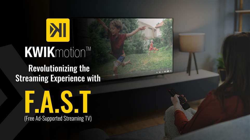 KWIKmotion Adds FAST to Its Platform, Revolutionizing the Streaming Experience